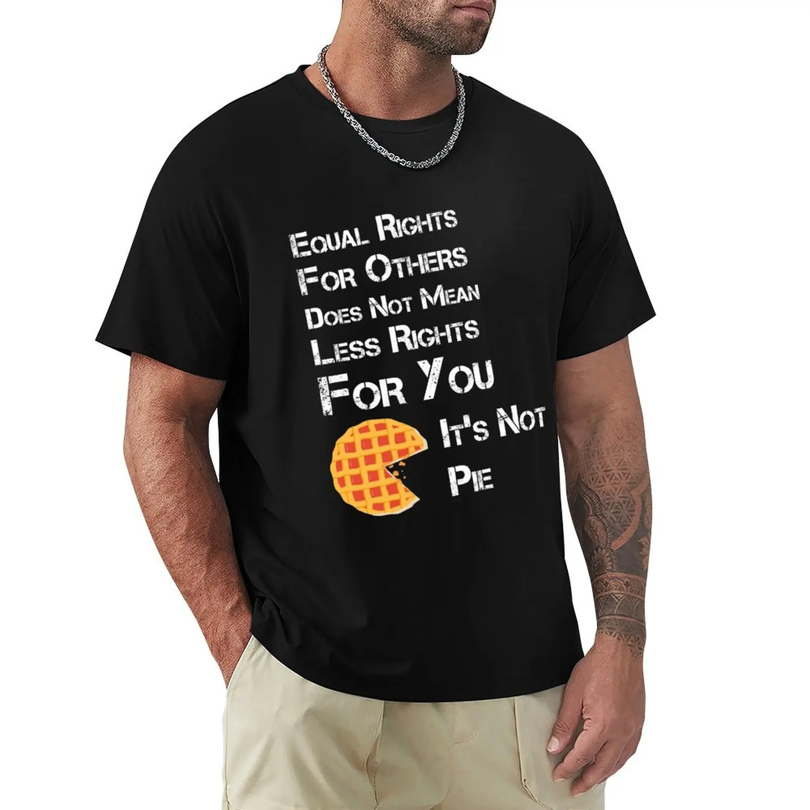 Equal rights for others does not mean less rights for you. It's not Pie. T-Shirt new edition plus size tops designer t shirt men