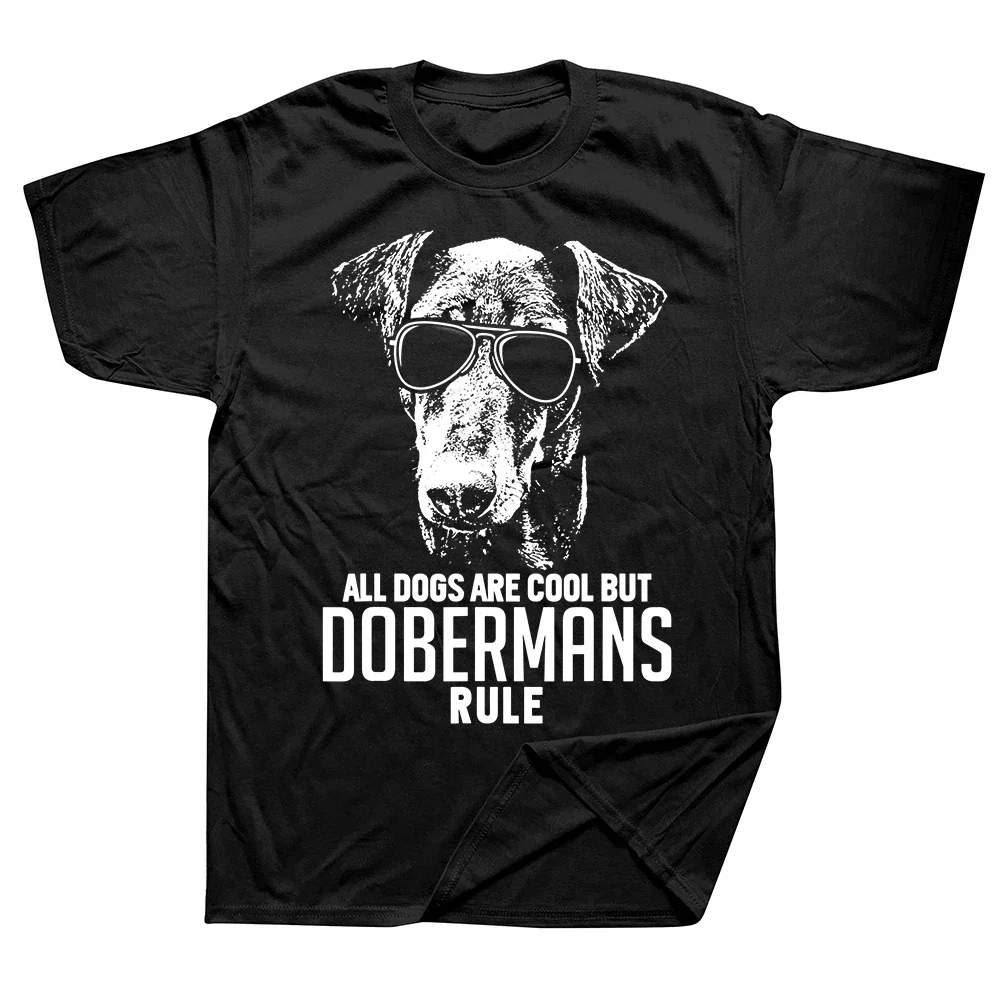 Dogs Are Cool But Dobermans Rule T Shirts Summer Awesome Pup Owners Graphic Cotton Streetwear Gifts T-shirt Mens Clothing