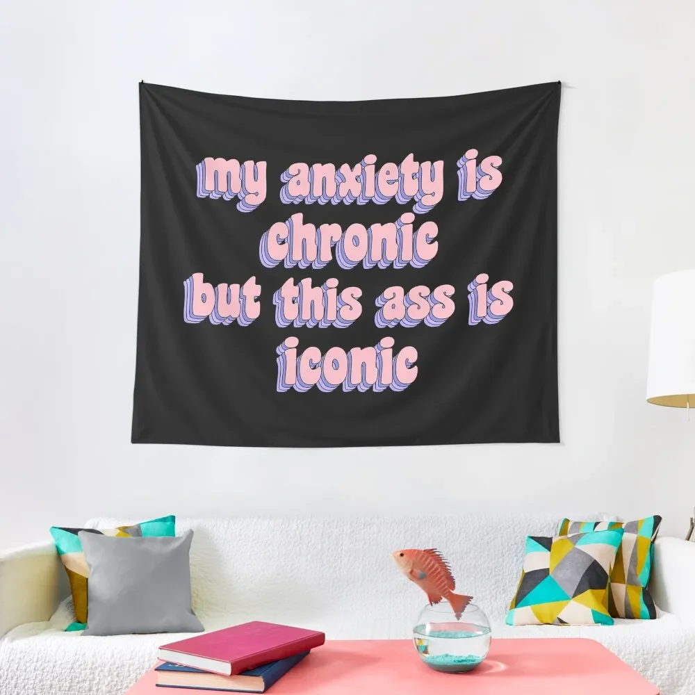 my anxiety is chronic but this ass is iconic Tapestry Wall Hanging Decor Room Decoration Aesthetic Decorations For Room Tapestry