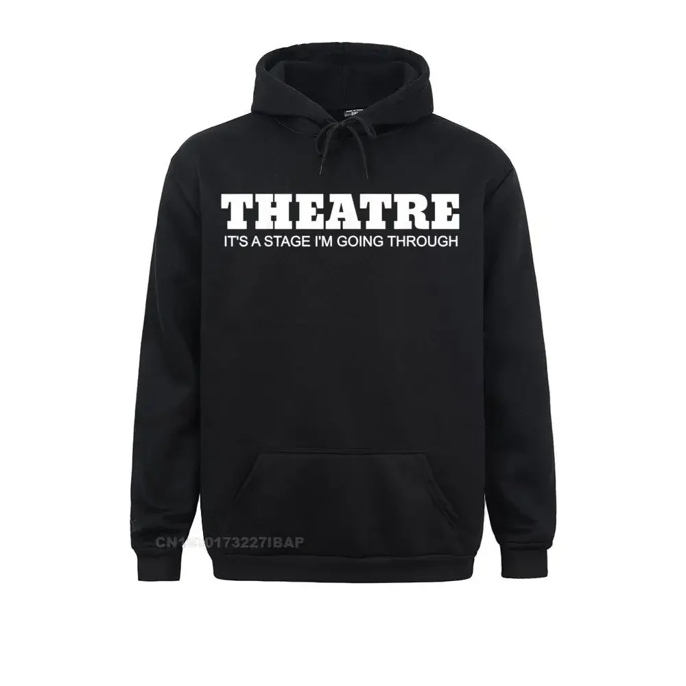 

Theatre. It's A Stage I Am Going Through Funny Hoodie Company Men's Sweatshirts Long Sleeve Hoodies Hip hop Clothes