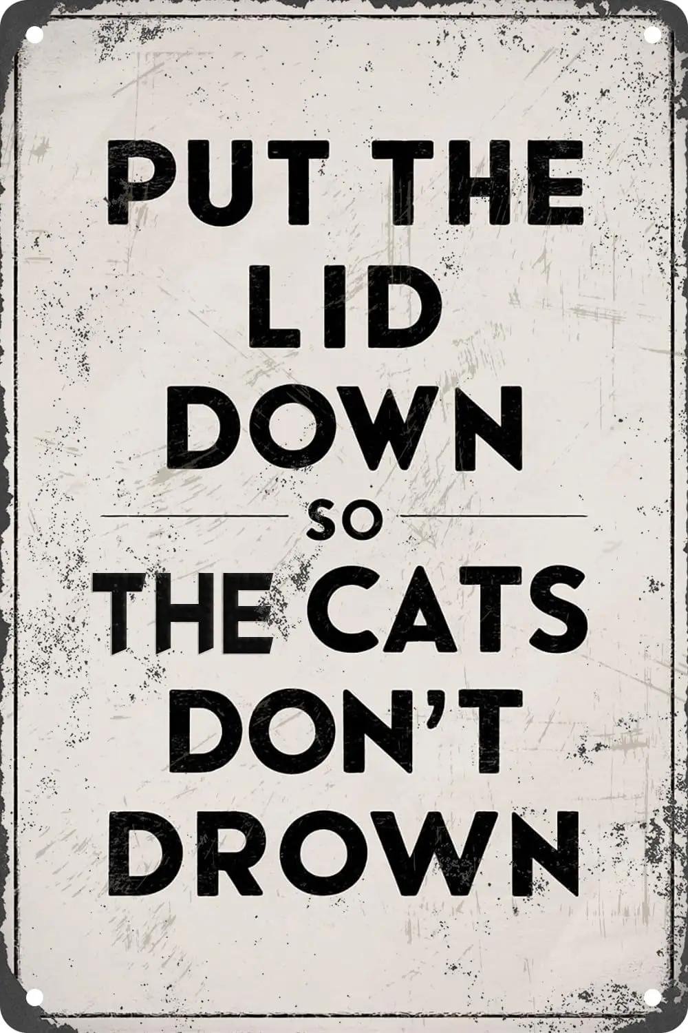 Put the Lid Down So The Cats Don;t Drown Vintage Metal Tin Sign For Home Bathroom Living Room Decor