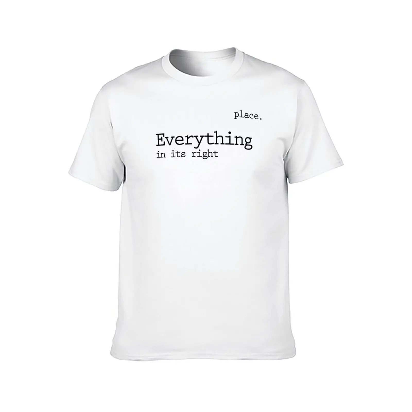 Everything in its right place (black) T-Shirt shirts graphic tee anime stuff mens t shirts pack