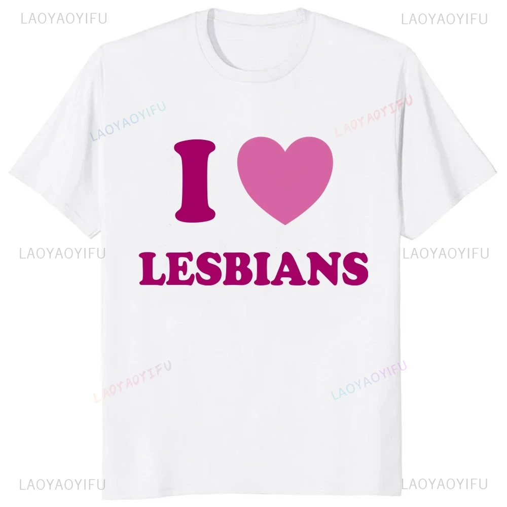 Streetwear I Love Lesbian Print T-shirt Top Summer Trend Harajuku Short Sleeved Unisex Shirt Graphic Oversized T-shirt