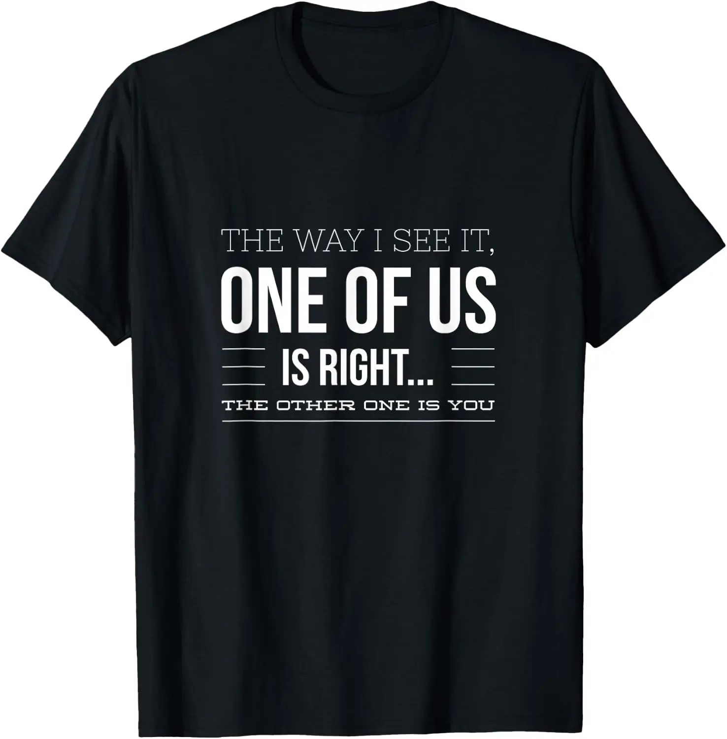Witty The Way I See It, One Of Us Is Right Design T-Shirt 100% Cotton Trendy Y2K Short-Sleeve Tee – Soft, Quick-Drying, &