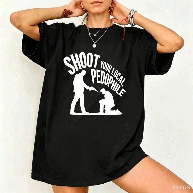Shoot Your Local Pedophile Tshirts Men Women Dark Humor Graphic Tees Casual Cotton Short Sleeve Round Neck T-shirt Clothing Top
