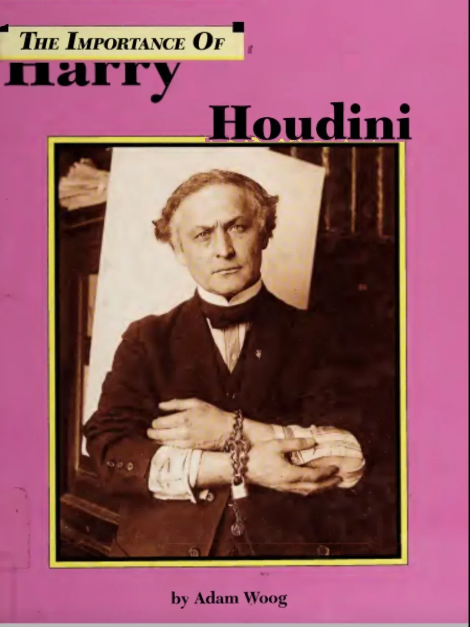 The Importance Of Harry Houdini by Adam Woog -Magic tricks