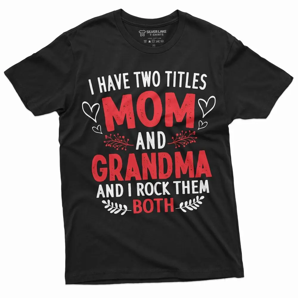 

Mom and Grandma two titles T-shirt Funny Gift Idea Tee shirt Unisex shirt