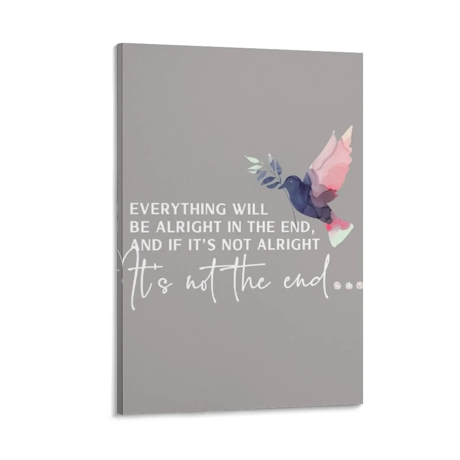 

Everything will be alright in the end and if its not alright its not the end. Think happy thoughts with this pos Canvas Painting