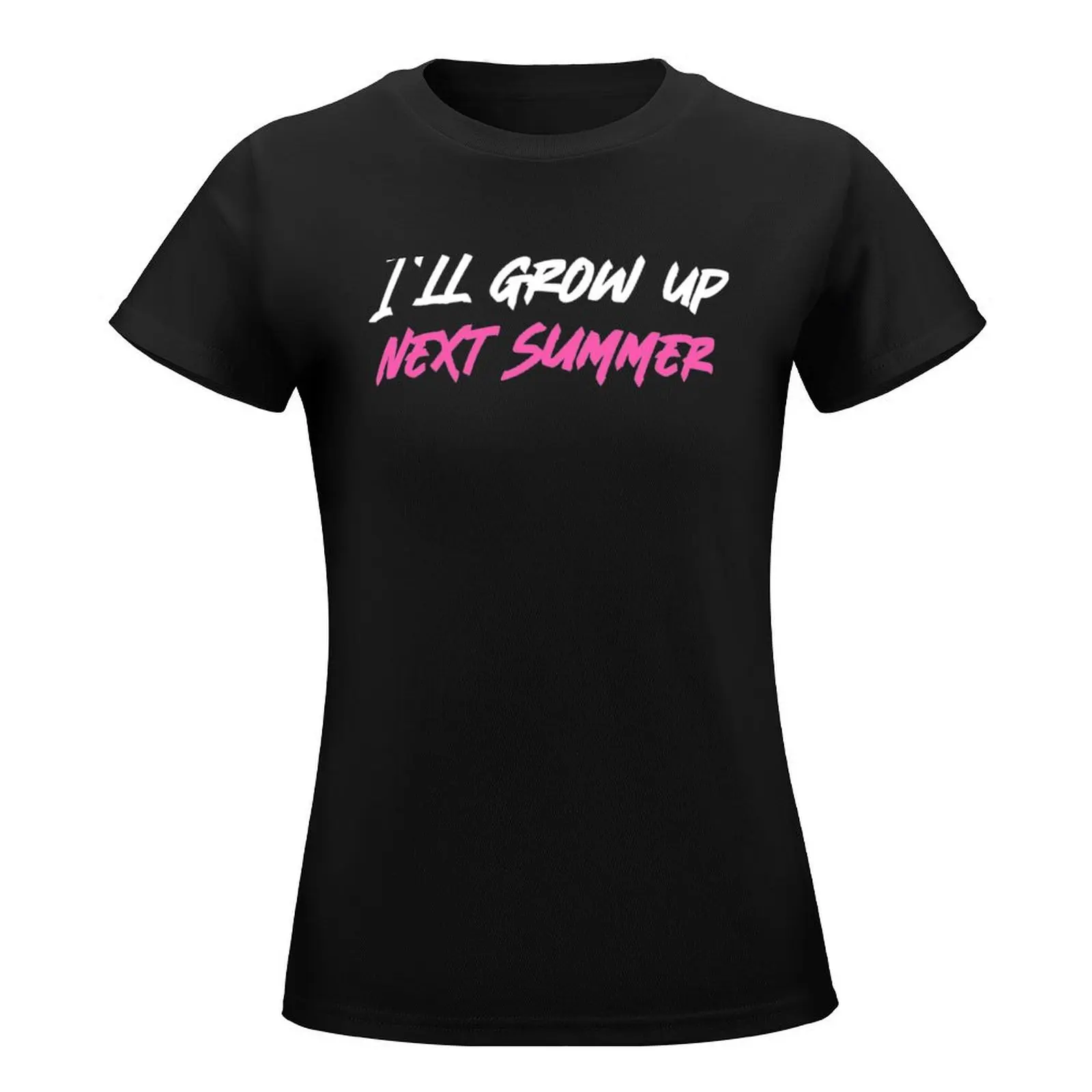 Grow up next summer T-Shirt funny Aesthetic clothing Short sleeve tee Women's cotton t-shirt