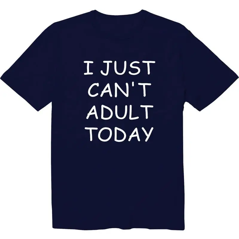 

I Just Can't Adult Today Funny Saying T Shirt Sarcasm Adultis