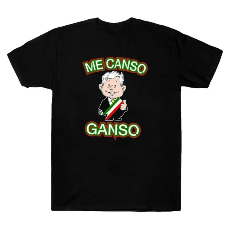 Me Canso Ganso AMLO Mexican president Andres manuloz T-shirt. Summer cotton short sleeve o neck unisex T shirt New s-3xl