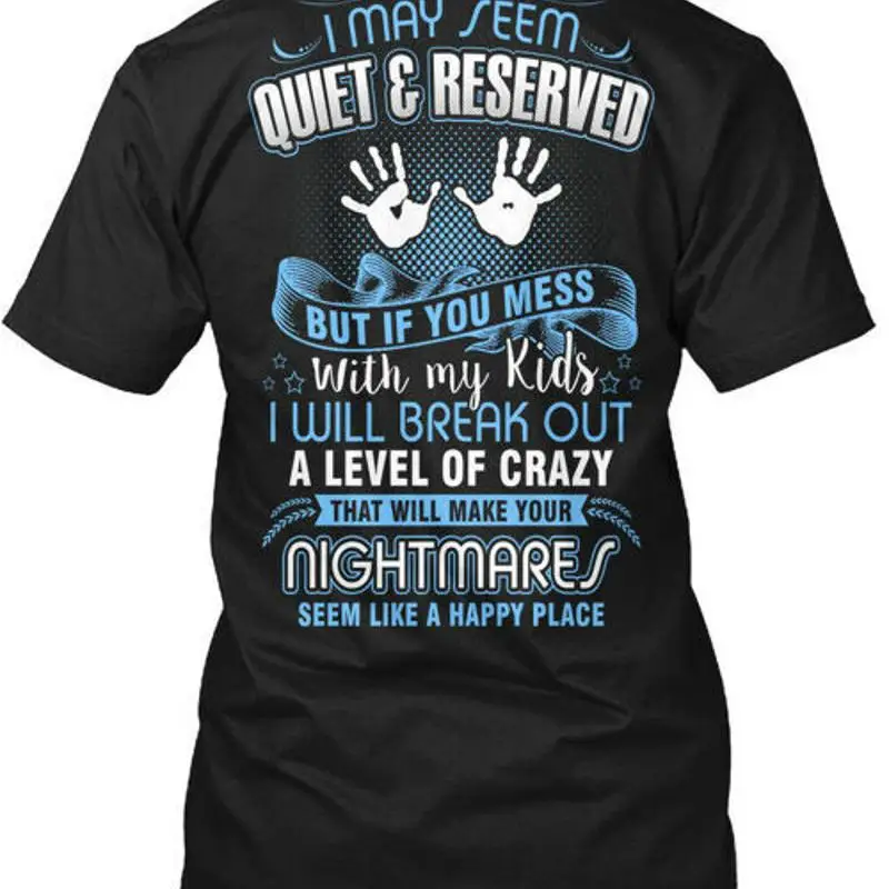 

Dont Mess With My Kids Blue I May Seem Quiet T Shirt Made in USA Size S to 5XL