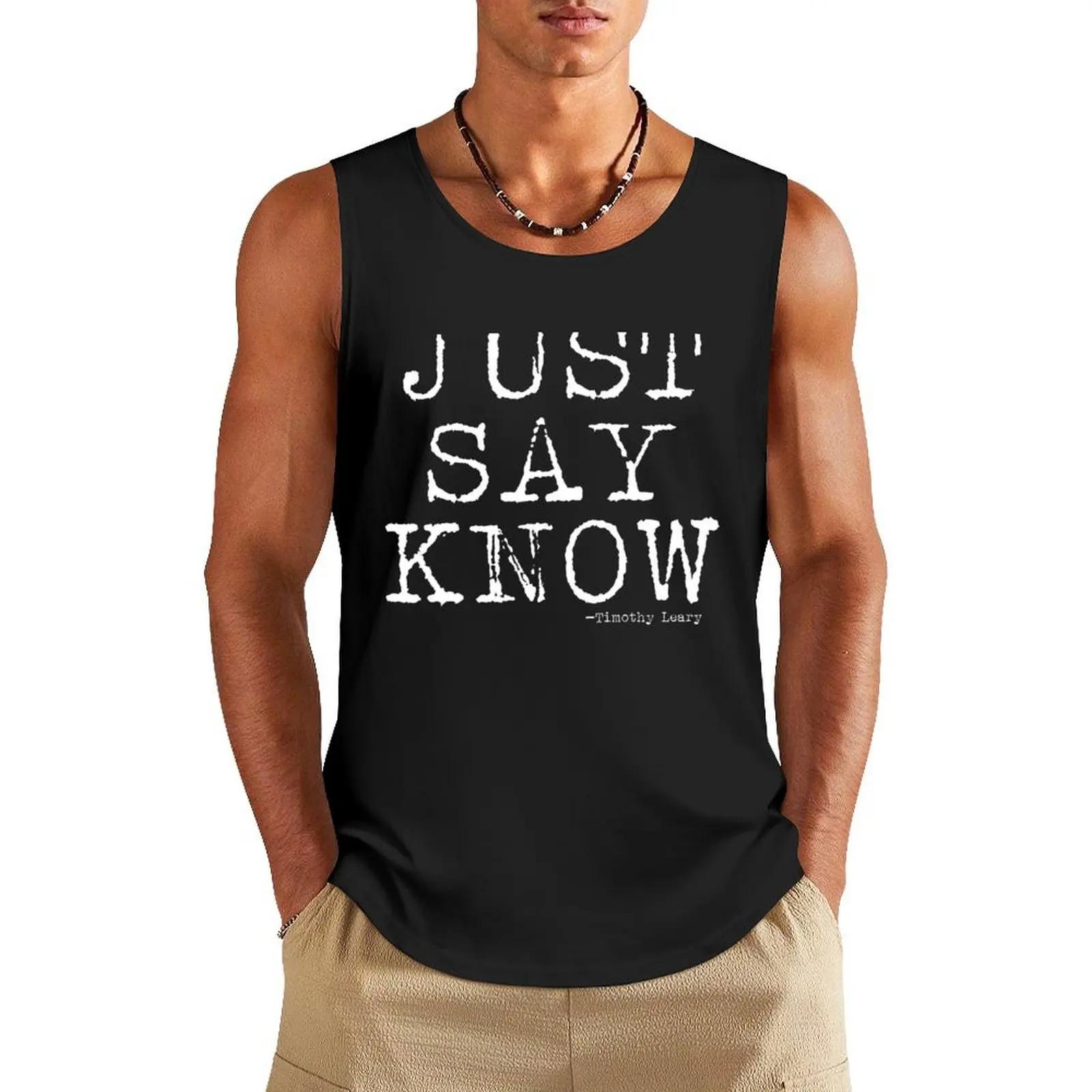 

Just Say Know - Timothy Leary Quote Tank Top gym training accessories Man gym clothes Men's cotton t-shirt Men's summer t-shirt