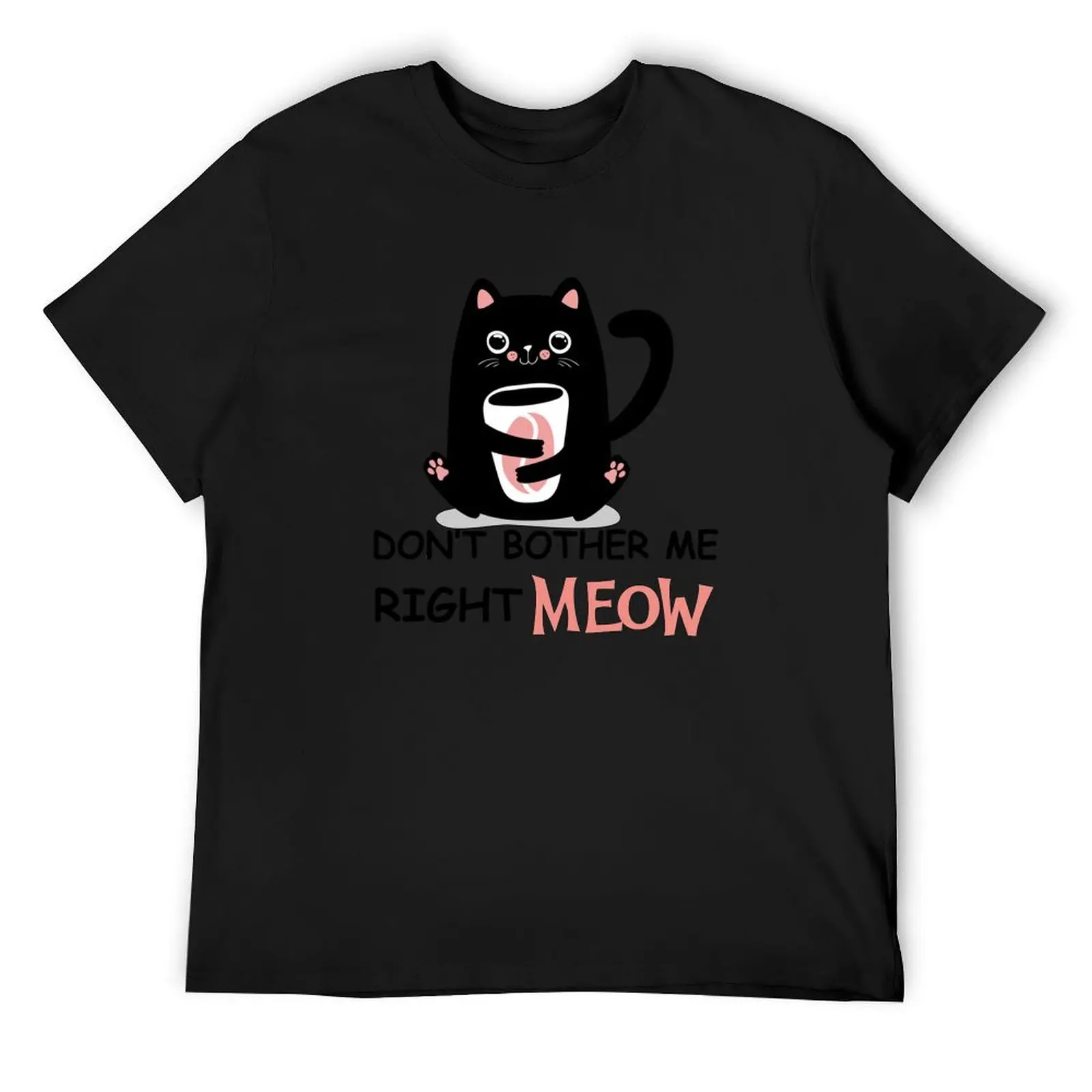 Don't Bother Me Right Meow Funny Coffee Cat T-Shirt man t shirt oversized Aesthetic clothing customs workout shirts for men