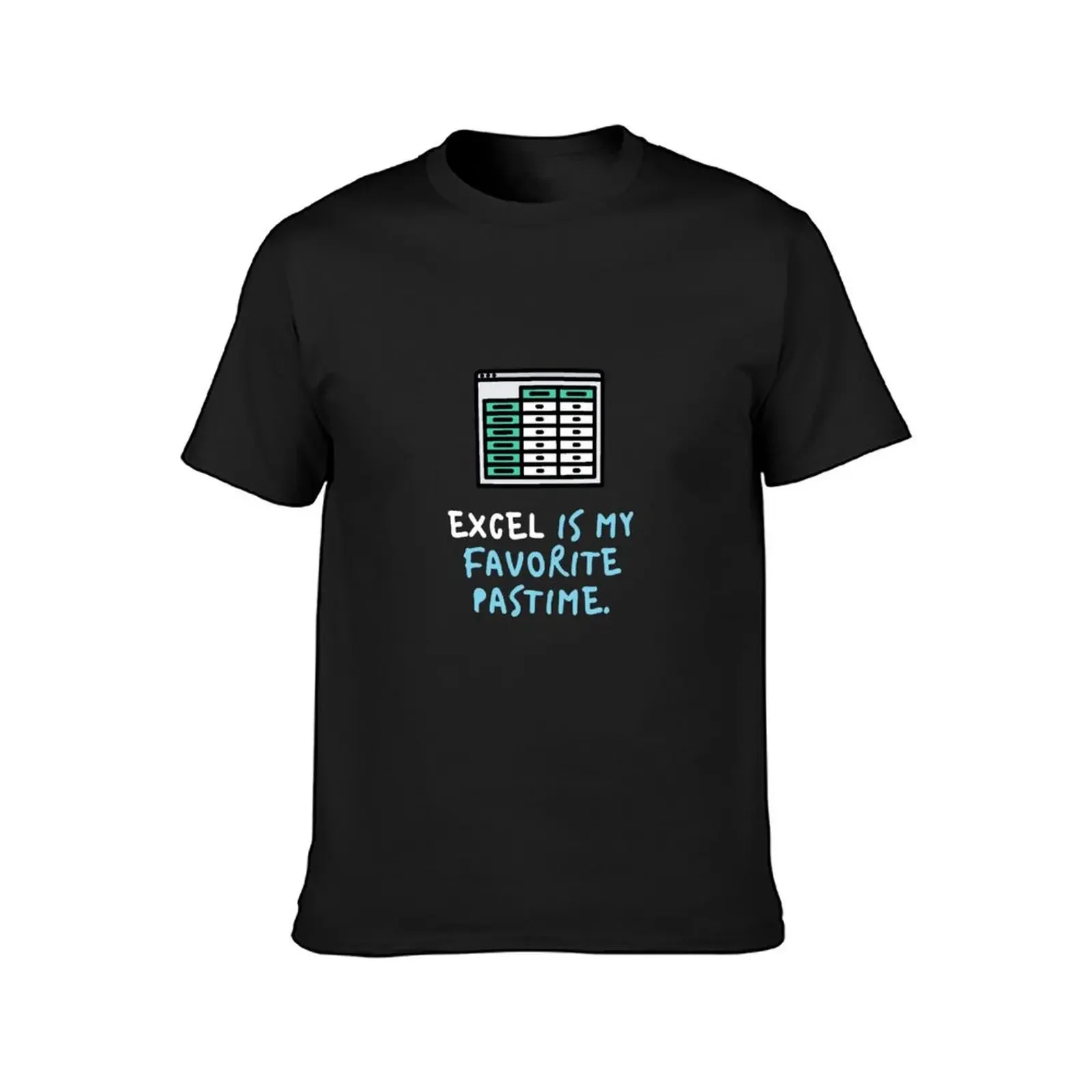 Excel is my favourite pastime! T-Shirt graphic shirts anime figures men t shirts high quality