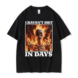 I Haven't Shit in Days Funny T Shirt Ironic Skeleton Meme Oversized T-shirts Men Women Harajuku Gothic Cotton T-shirt Streetwear