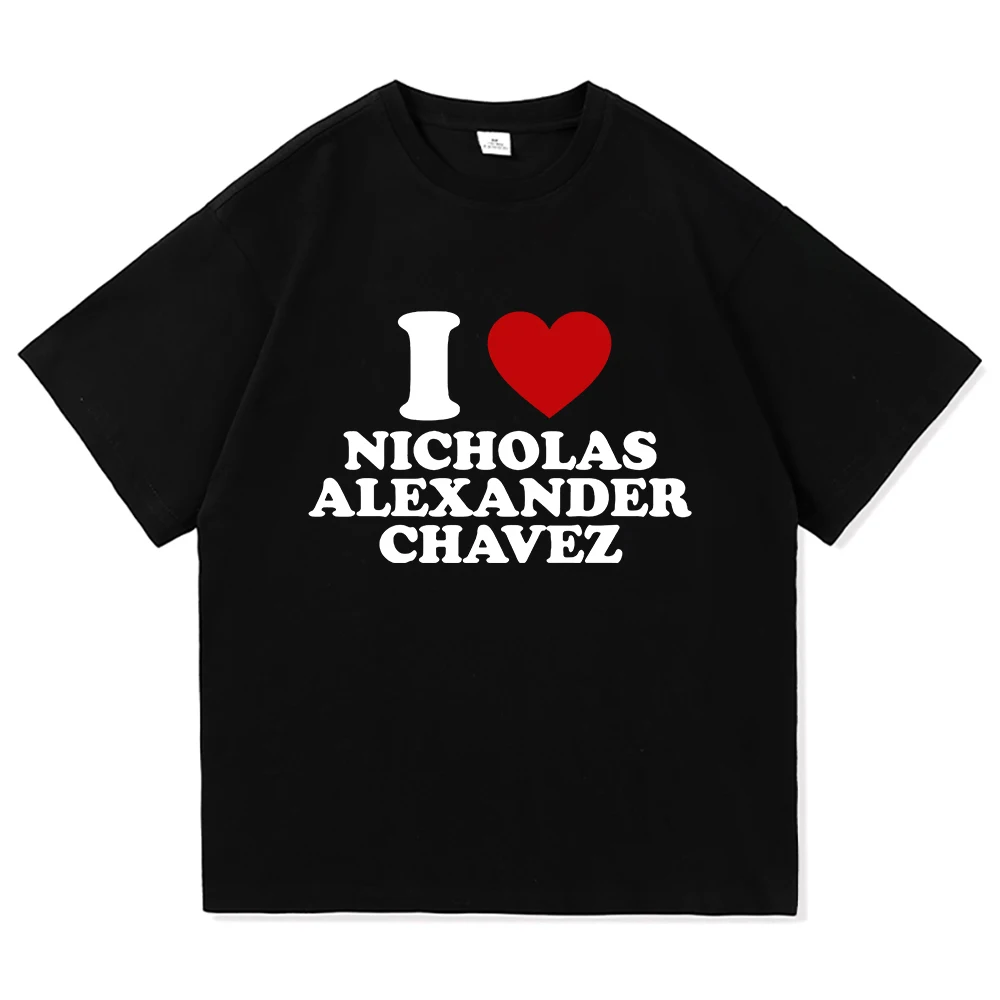 2025 new model I Love Nicholas Chavez T Shirt Funny Men Clothing Harajuku Aesthetic Unisex High Quality Clothes Vintage Cotton T