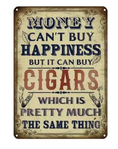 MONEY CAN'T METAL TIN SIGN $ CAN'T BUY HAPPINESS BUT IT CAN BY CIGARS WALL ART sign sign