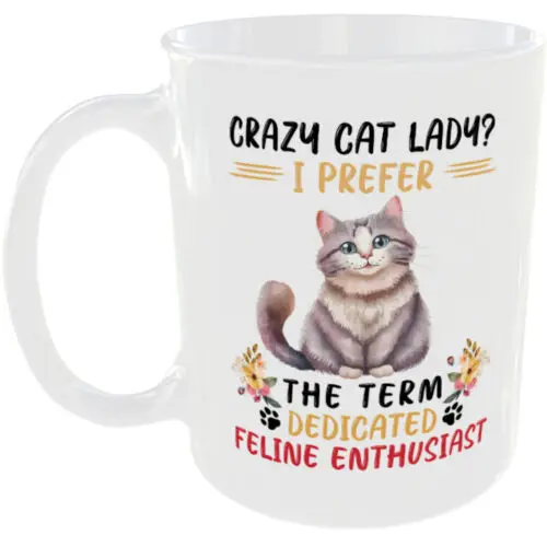 CRAZY CAT LADY I PREFER THE TERM DEDICATED FELINE ENTHUSIAST MUG FUNNY GIFT CUP