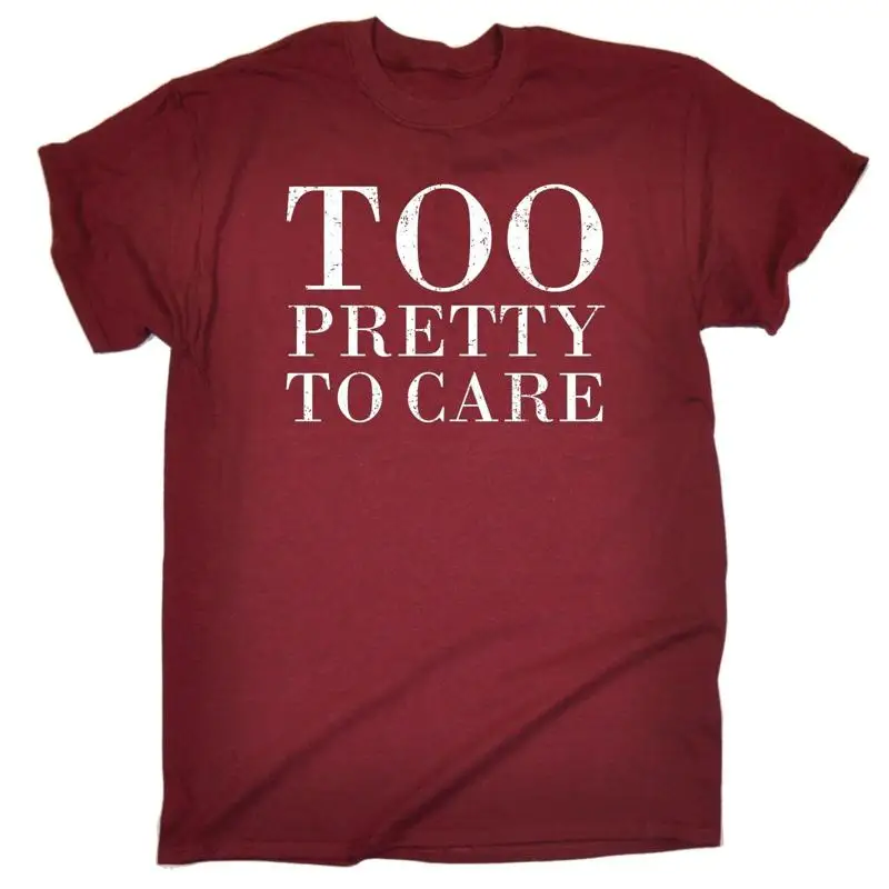 

Too Pretty To Care T Shirt Boyfriend Cute Handsome Funny Birthday Gift