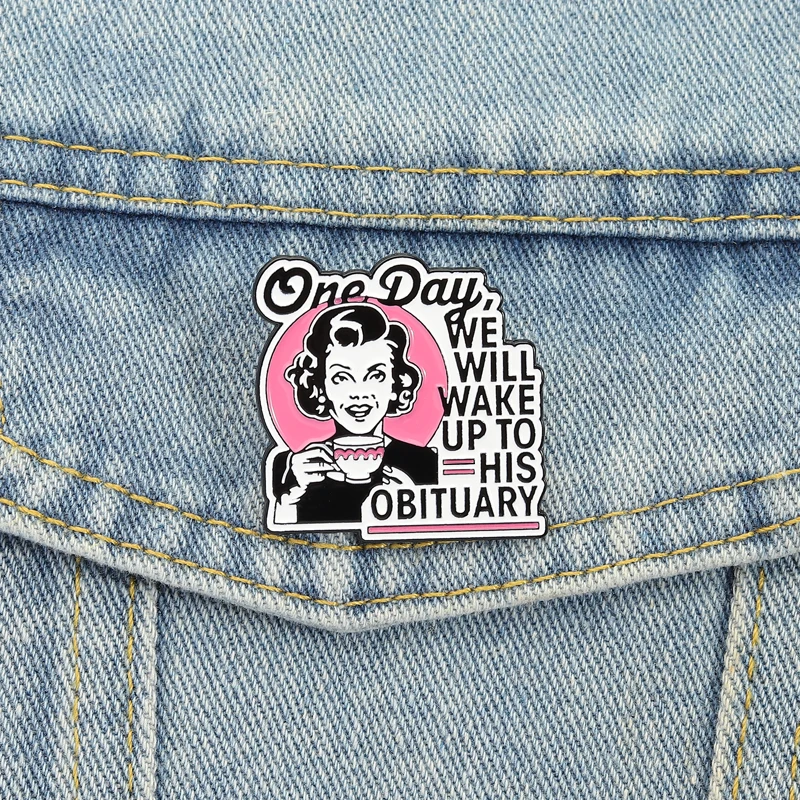Broches en émail pour féministe politique, mème drôle, un jour, nous réveilons jusqu'à sa néituaire, Badges, bijoux cadeau pour amis