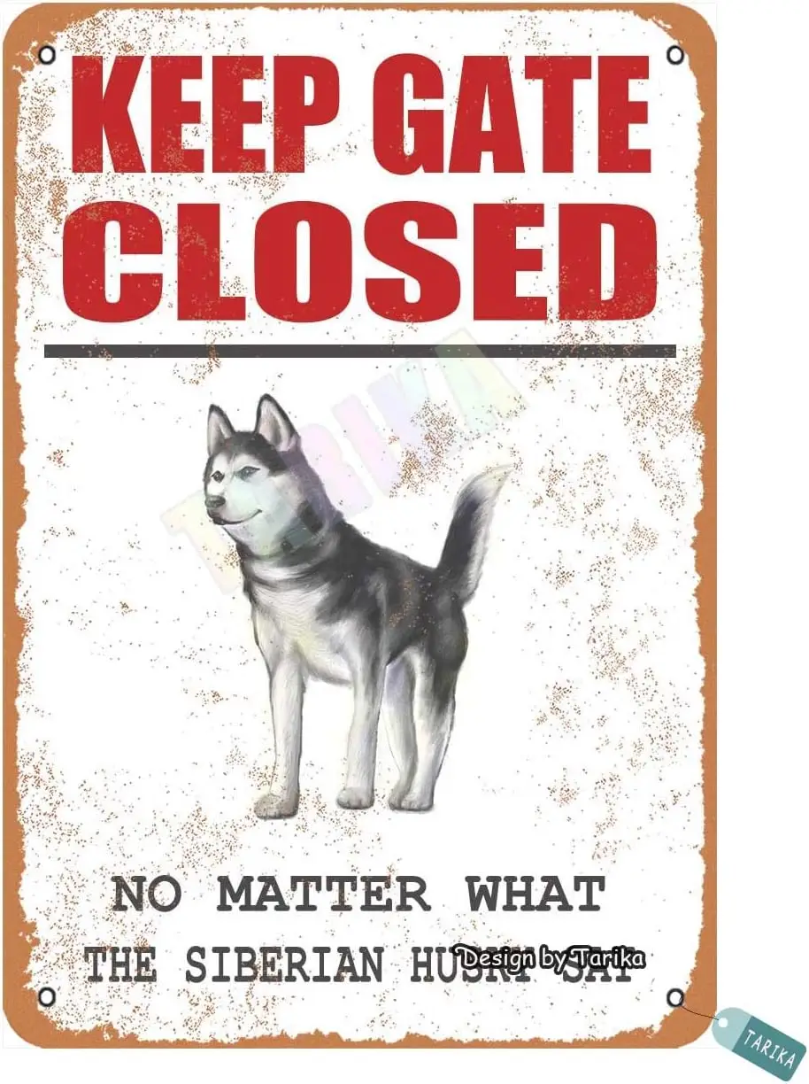 Keep Gate Closed, No Matter What The Siberian Husky Say for Home, Yard, Farm, Outdoor, Street Metal Vintage Tin Sign Wall Decora
