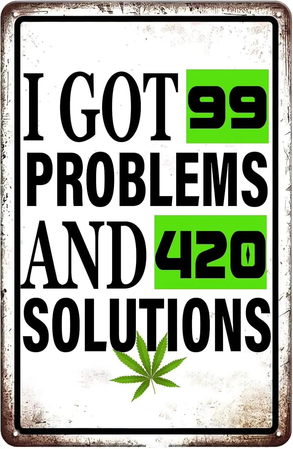 I Got 99 Problems And 420 Solutions Vintage Metal Tin Sign,Weed Leaf Decor Sign Tin Poster for Home Farm Garden Yard Bar Pu sign