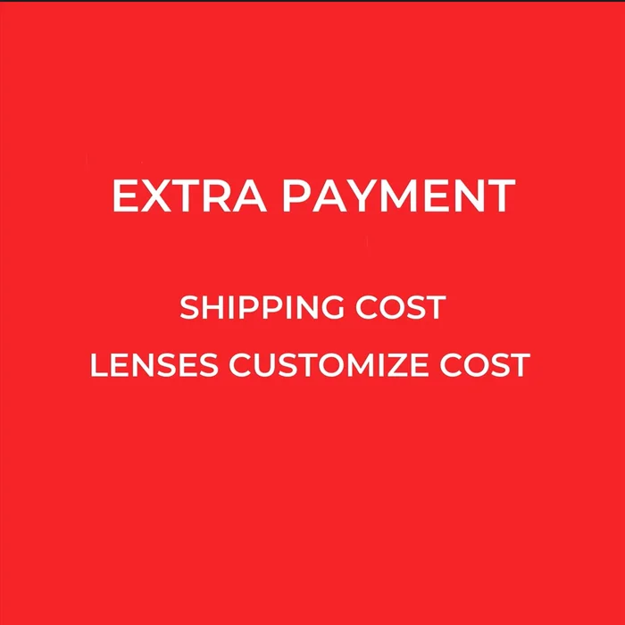 

EXTRA PAYMENT SHIPPING COST LENSES CUSTOMIZE COST