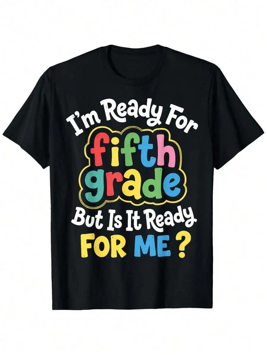 I'M Ready For 5Th Grade Is It Ready For Me? Back To School T-Shirt Girls And Boys Boy Girl Short Sleeve T-Shirt, Daily Wear Holi