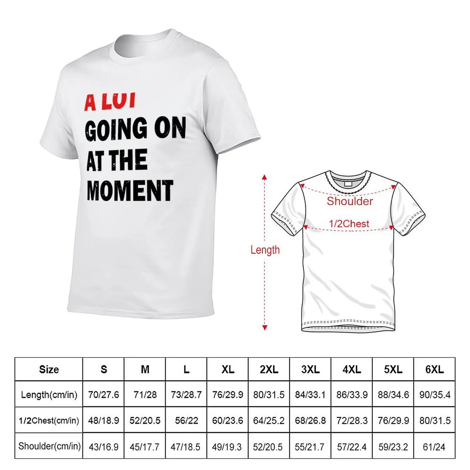 A Lot Going On At The Moment T-Shirt Funny t-shirts heavyweights oversized t shirts for men