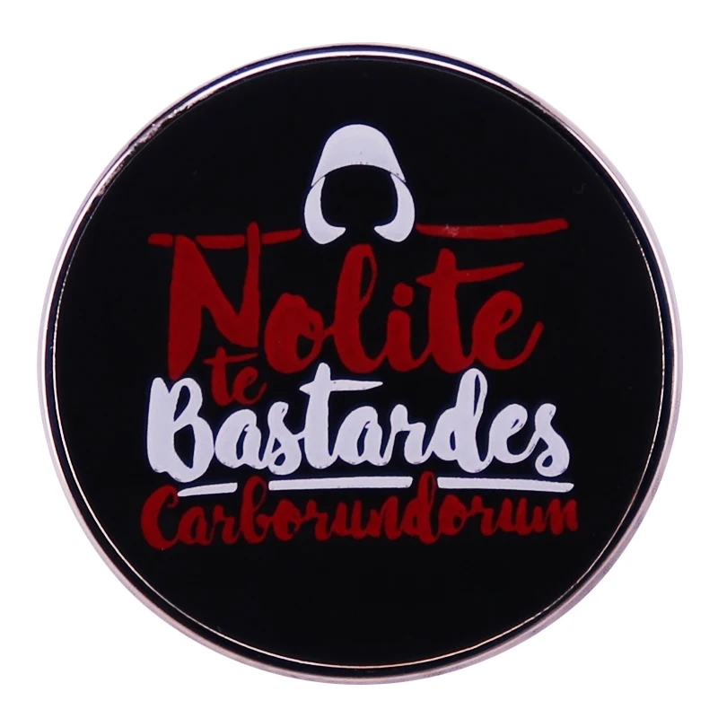 Handmaid's Tale Button Badge Nolite Te Bastardes Carborundorum Lapel pin