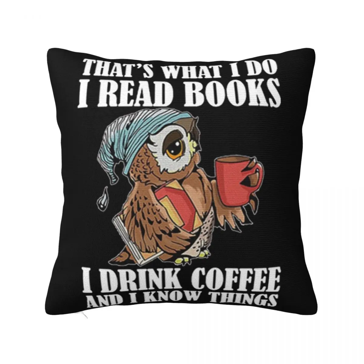 Owl Thats What I Do I Read Books I Drink Coffee And I Know Things Unisex Comical Pillow Case