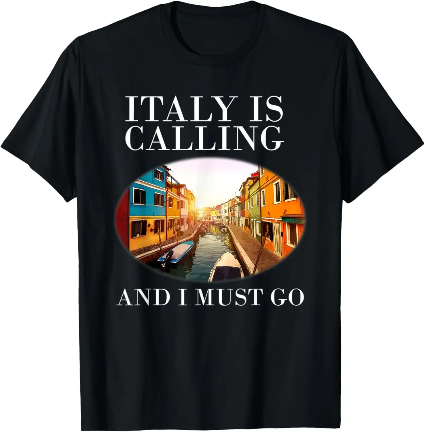 Italy Is Calling I Must Go Travel Tee For Men Women T-Shirt