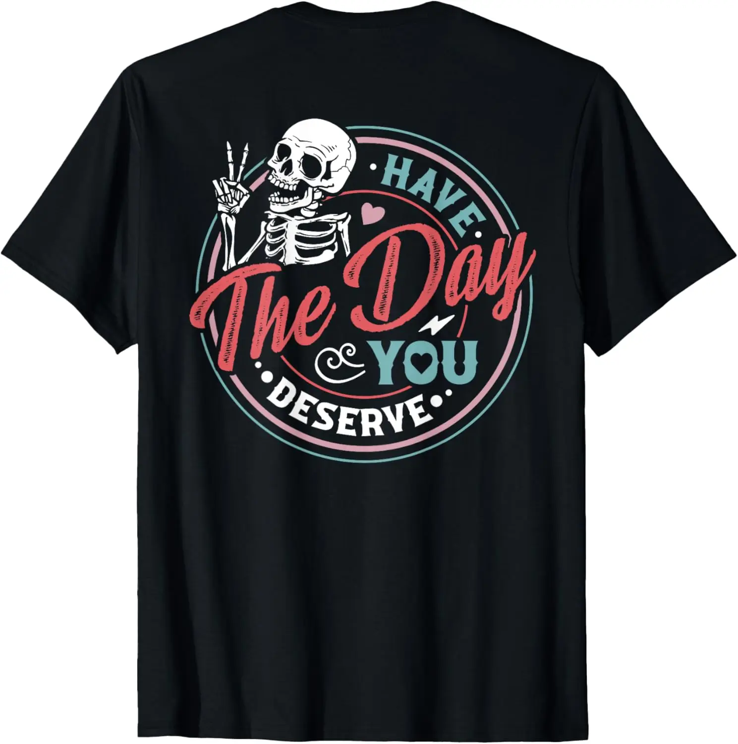 Skeleton Have The Day You Deserve Motivational 2 Sided T-Shirt