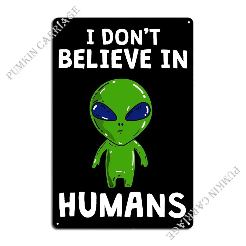 I Dont Believe In Humans Metal Signs Decoration Pub Designing Wall Decor Tin Sign Poster