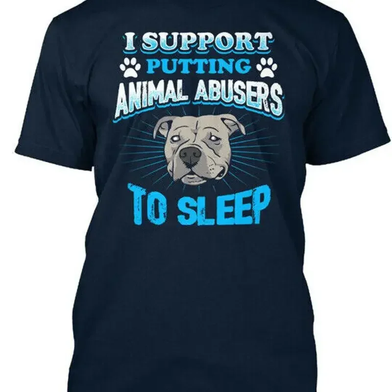 Put Animal Abusers To Sleep I Support Putting T Shirt Made in USA S 5XL