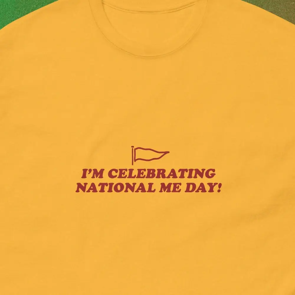 I'M Celebrating National Me Day Funny Self Improvement T Shirt Birthday Celebration Tee Time Mental Health Holiday