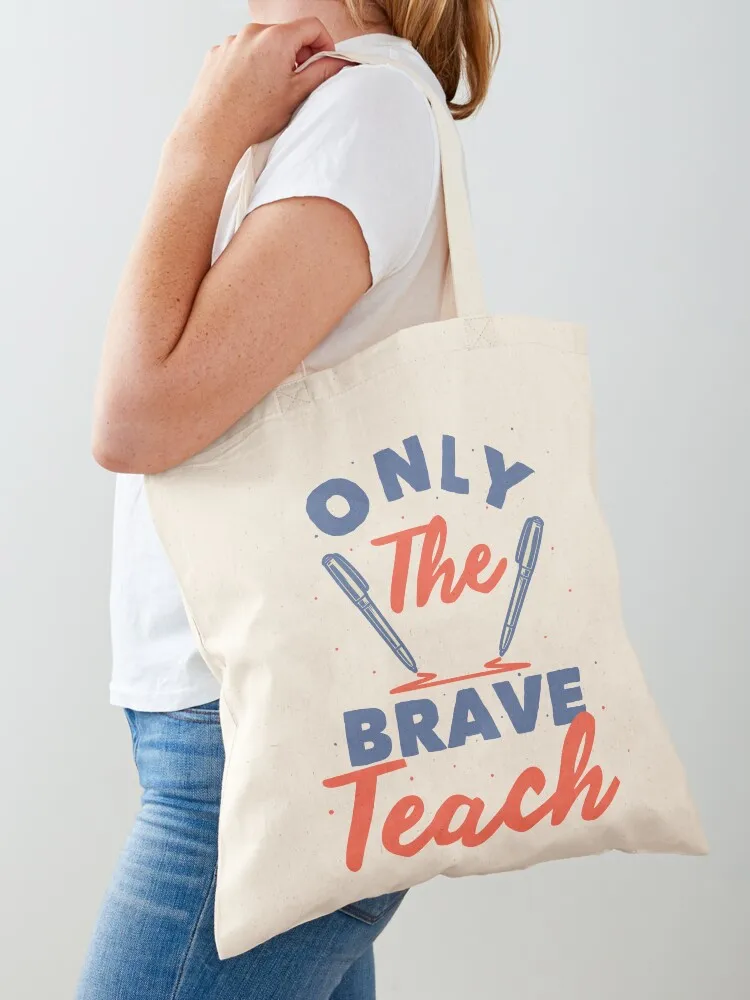 

Only The Brave Teach Motivational Quote for Teacher T-Shirt Hoodie Sweatshirt Tote Bag