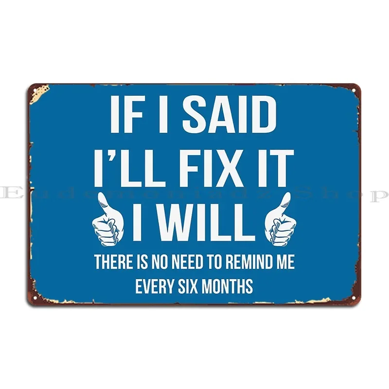 If I Said I Ll Fix It I Will Metal Sign Living Room Mural Create Printing Cinema Tin Sign Poster