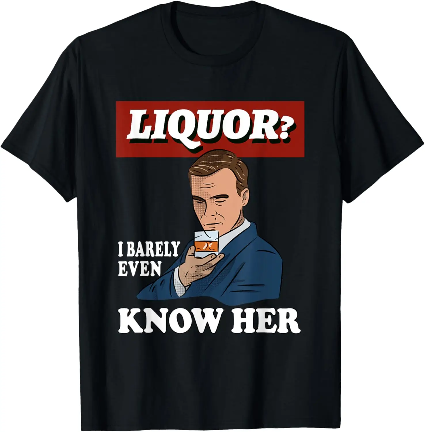 

Liquor I barely Even Know Her Funny Bartender Dad Joke Pun T-Shirt