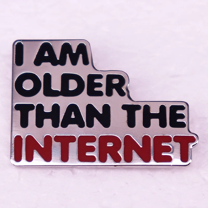 I AM OLDER THAN THE INTERNET Hard Enamel Pin Funny Metal Badge Brooch for Jewelry Accessory