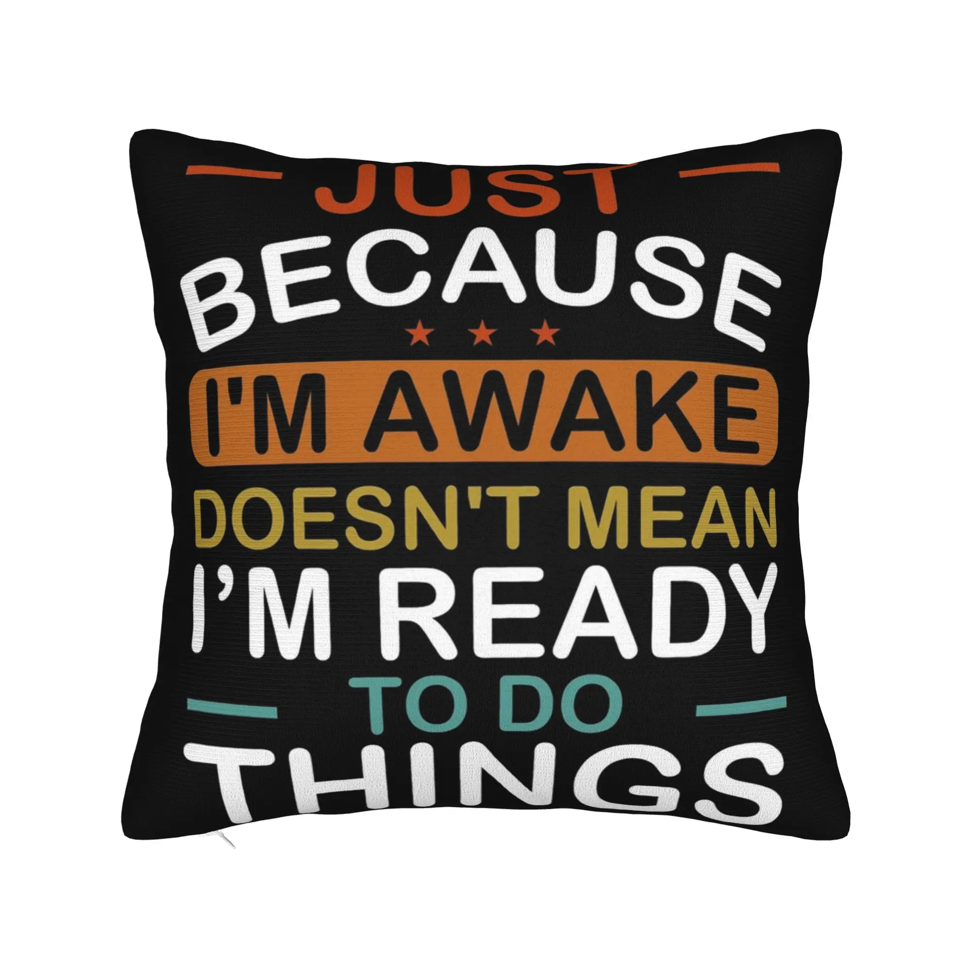 Decorative Pillowcase Just Because I'm Awake Funny Quote  Accessories Home  Pillow Case Cover Square Multi Size