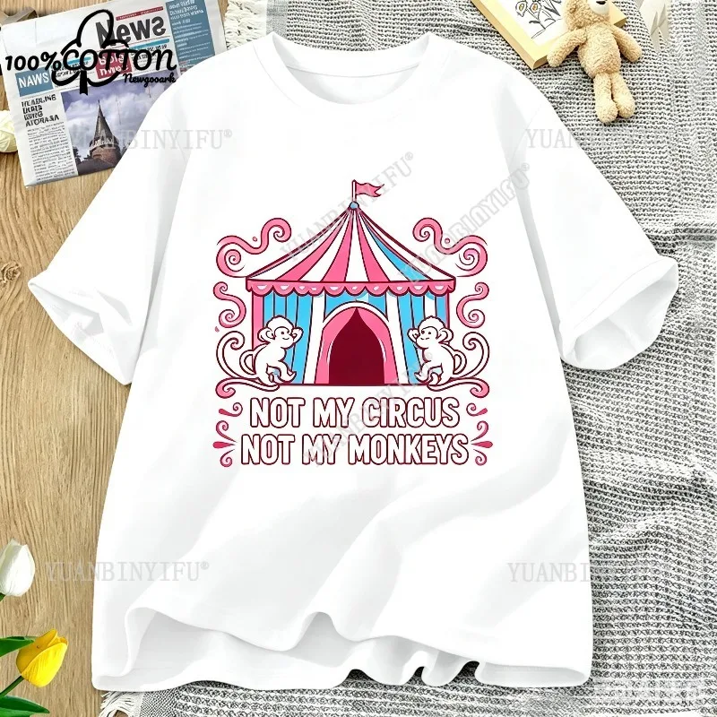 Not My Circus Not My Monkeys But I Know The Clowns T-Shirt Funny Joke Casual Fashion Loose Comfort Cotton Unisex shirt