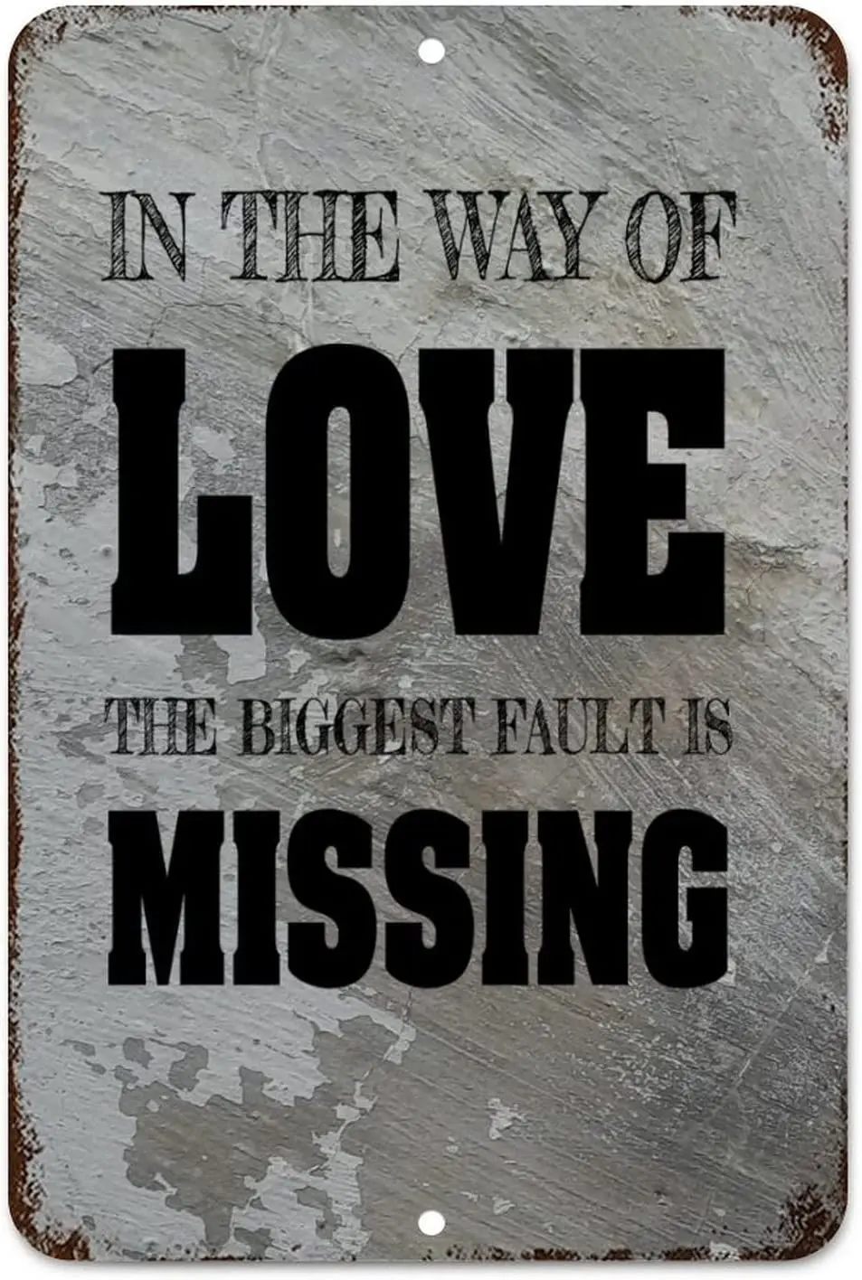 Rustic Metal Plaque In The Way of Love, The Biggest Fault Is Missing! Metal Tin Sign Wall Decoration 8x12in for Cafe