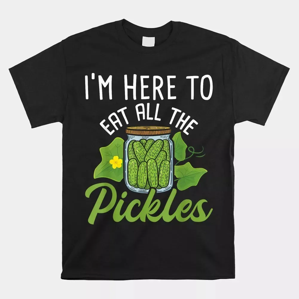 I’M Here To Eat All The Pickles Pickle Cucumber Vegetarian T-Shirt Size S-5XL