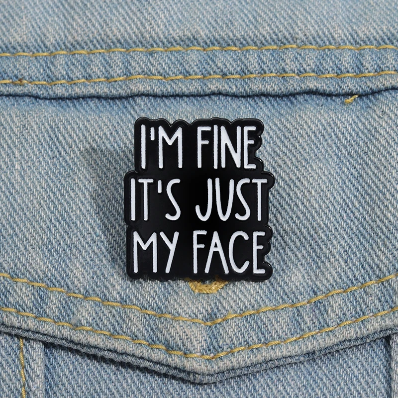 Funny Sarcastic Quotes Enamel Pin I’m Fine It’s Just My Face Metal Brooch Lapel Badge Decorative Jewelry Gifts For Friends