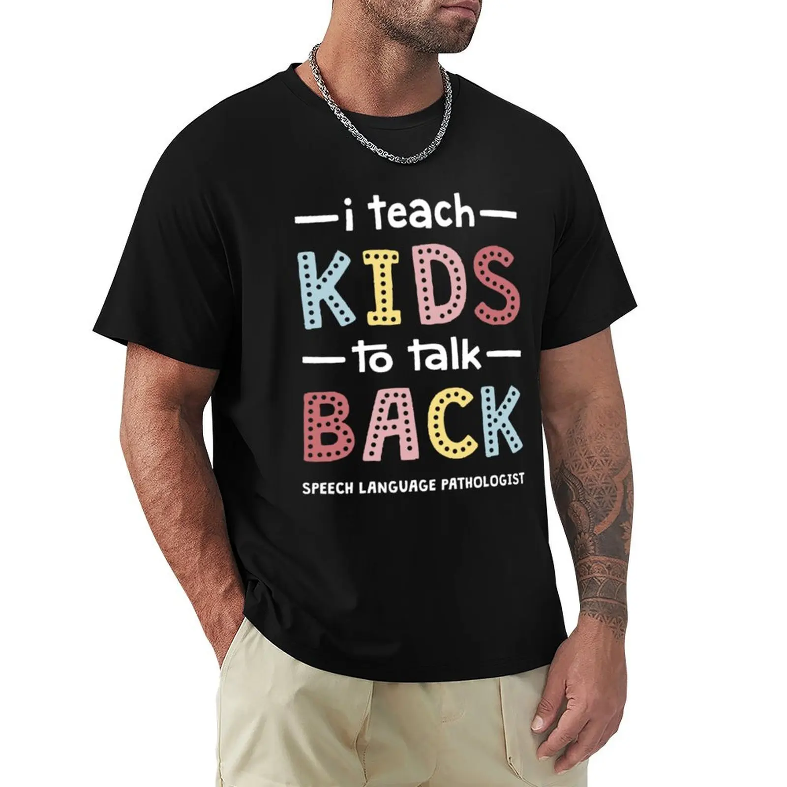 

I Teach Kids To Talk Back - Speech Therapist Pathologist SLP T-Shirt Work Basic Short Sleeve Top