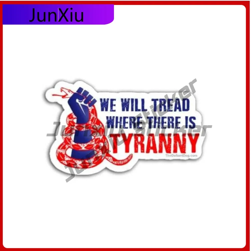 

We Will Tread Where There Is Tyranny Vinyl Decal Sticker Accessories Personalized Stickers For Car Decoration Button Camper Van