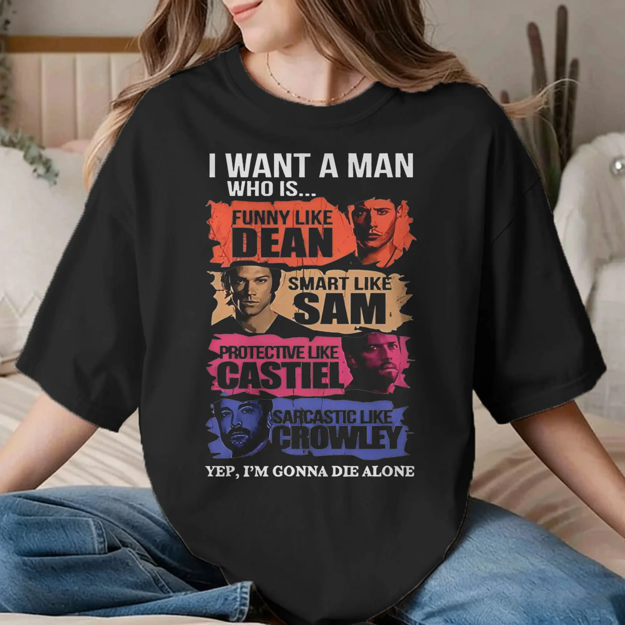 Casual I Want A Man Who Like Dean Crowley Funny T-Shirt Men Women's 100% Cotton T Shirts Supernatural Tees Plus Size Clothing