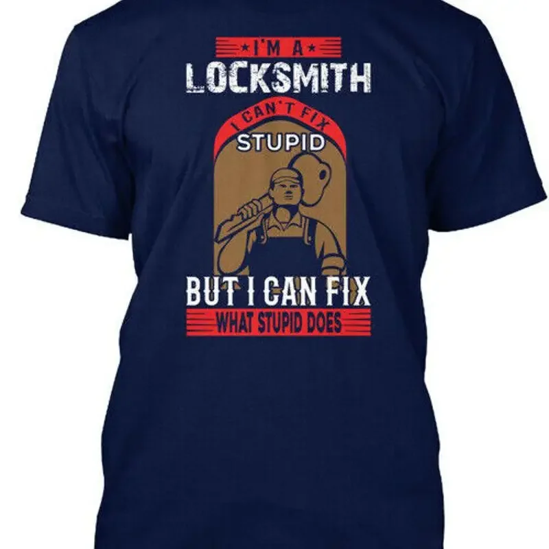 Locksmith T I Cant Fix Stupid But Can T-Shirt Made in USA Size S to 5XL